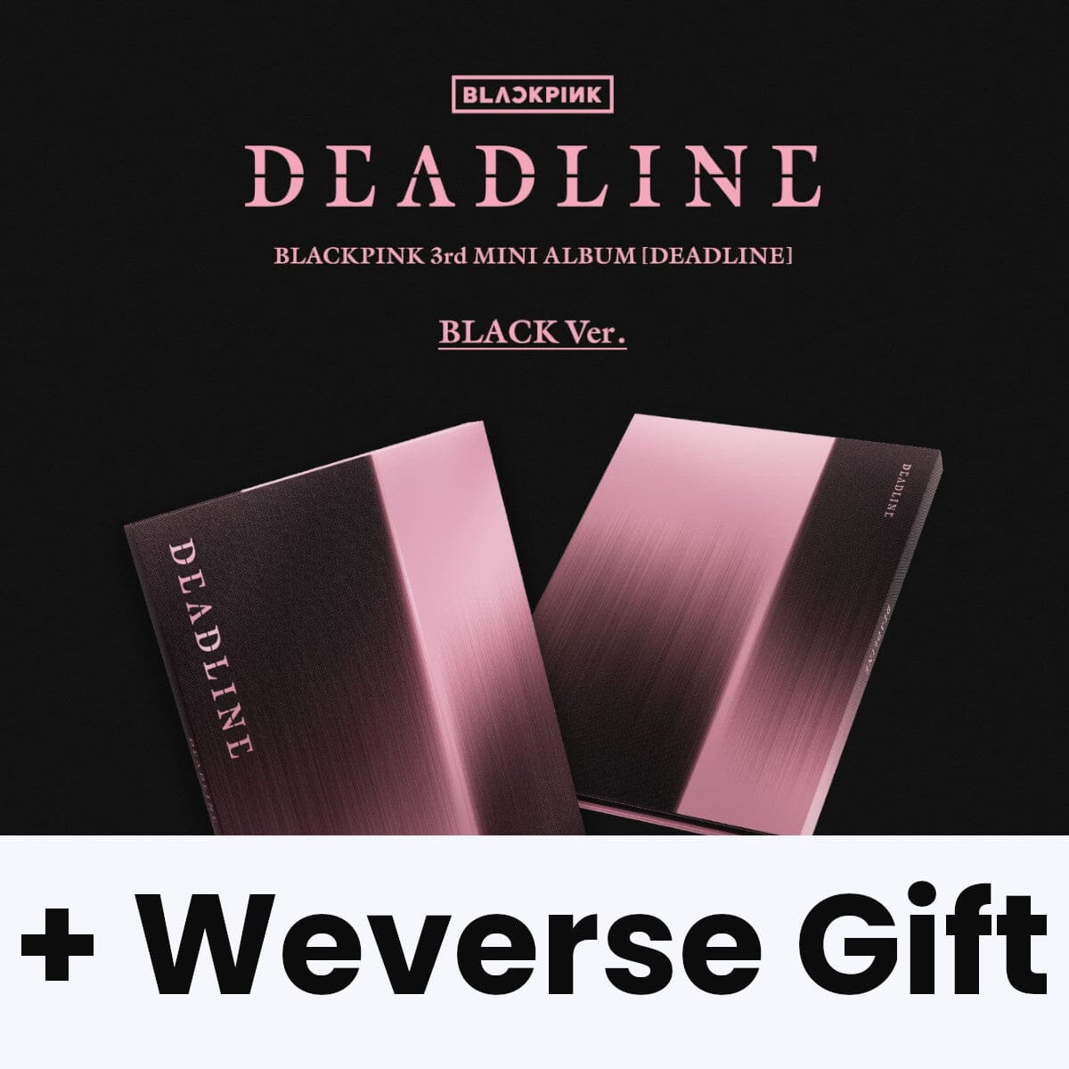 BLACKPINK - DEADLINE + Weverse Gift Nolae