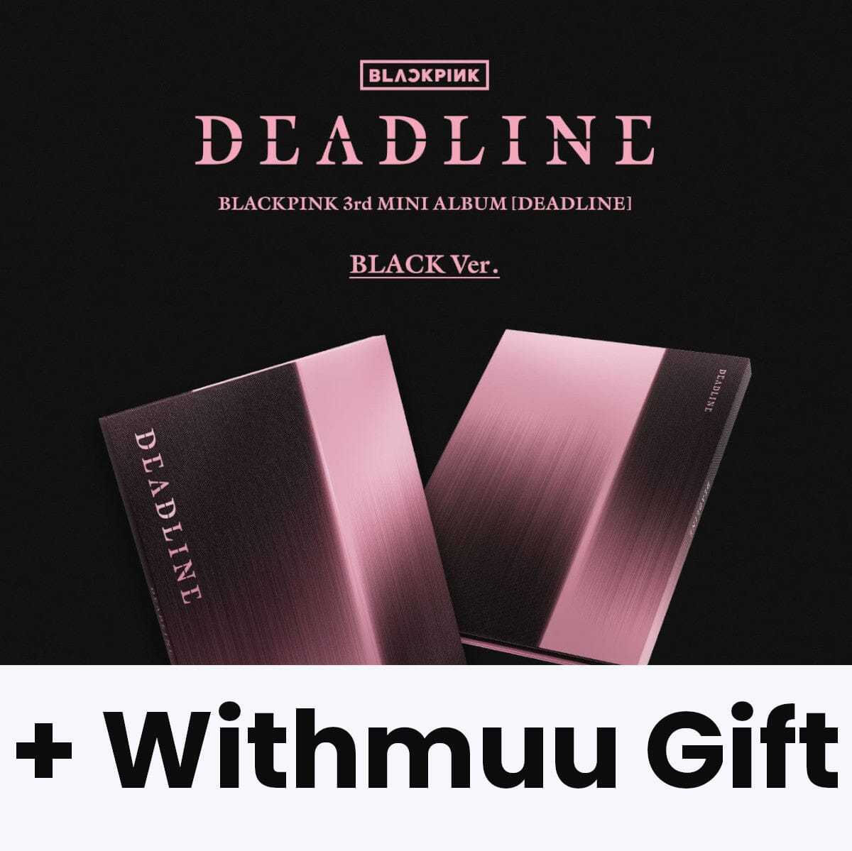 BLACKPINK - DEADLINE + Withmuu Gift Nolae