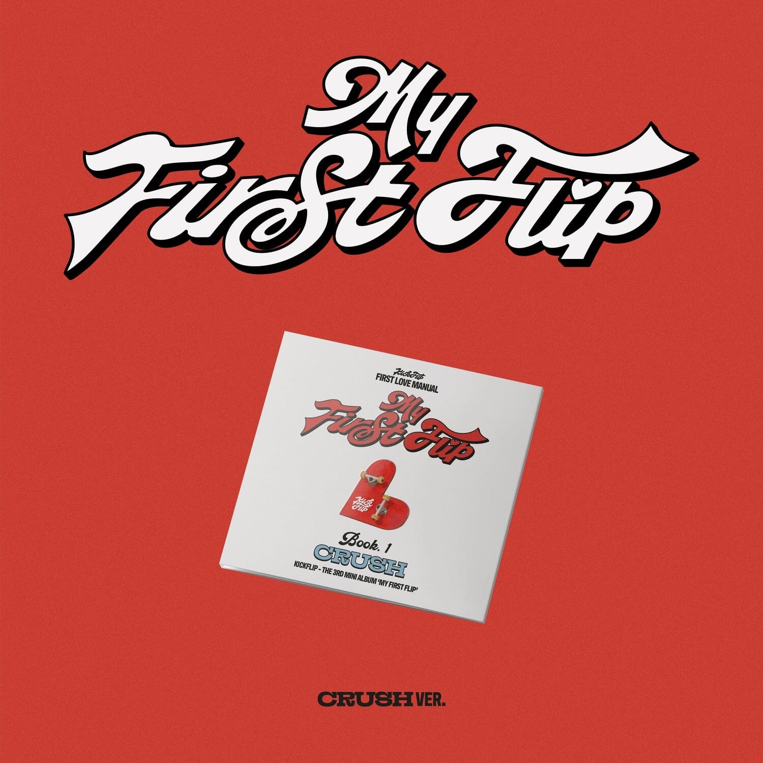 KICKFLIP - MY FIRST FLIP (CRUSH VER.) (DIGIPAK) Nolae