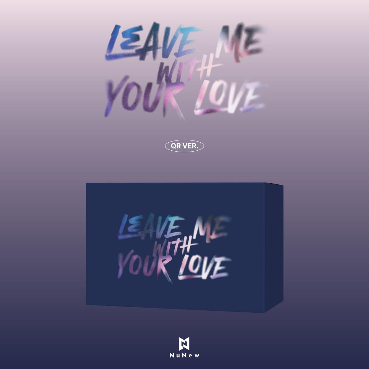 NUNEW - LEAVE ME WITH YOUR LOVE (QR VER.) Nolae